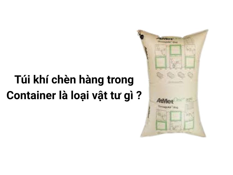 Bảo vệ hàng hoá 100% bằng túi khí chèn hàng container 2 con 4
